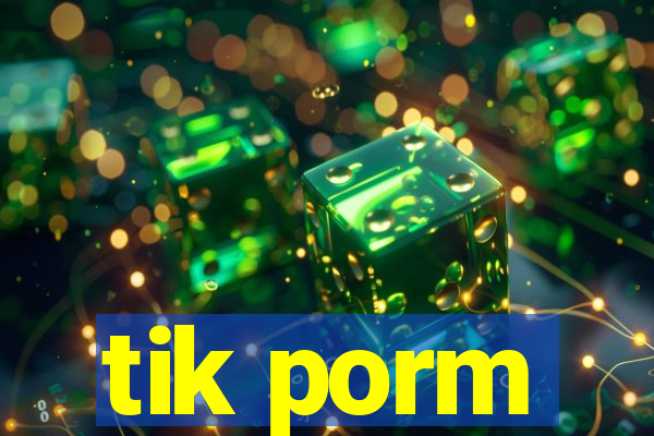 tik porm